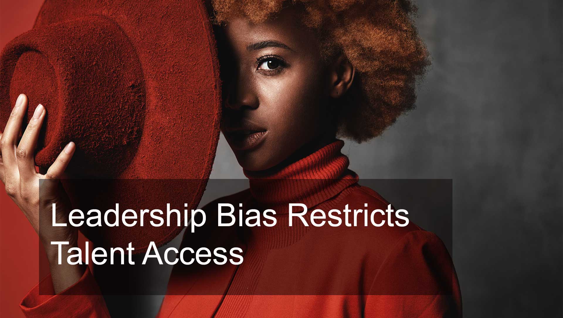 Leadership Bias Restricts Talent Access