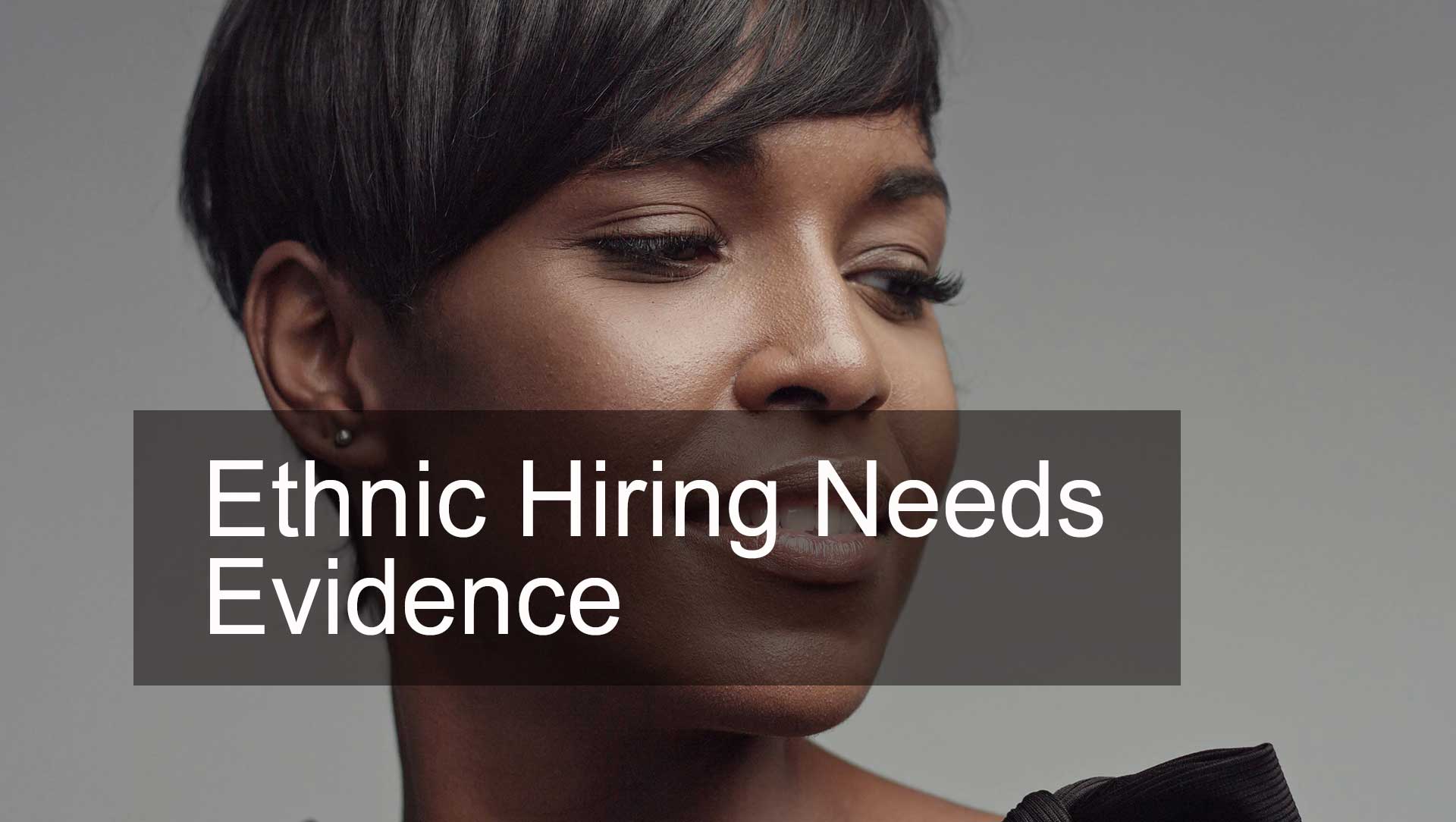 Ethnic Hiring Needs Evidence